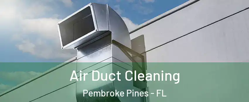  Air Duct Cleaning Pembroke Pines - FL
