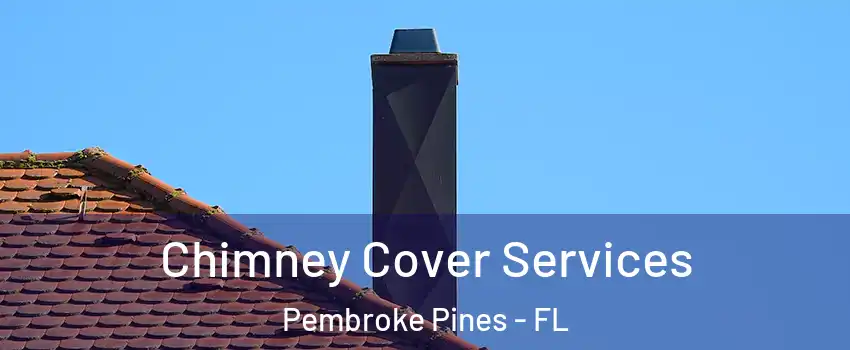  Chimney Cover Services Pembroke Pines - FL