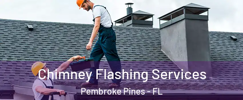 Chimney Flashing Services Pembroke Pines - FL