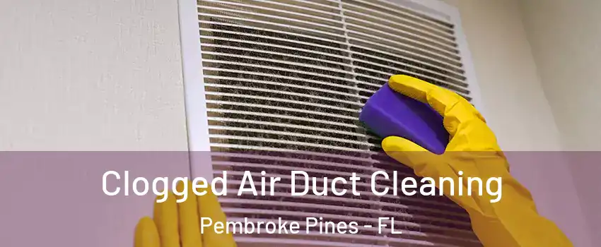  Clogged Air Duct Cleaning Pembroke Pines - FL