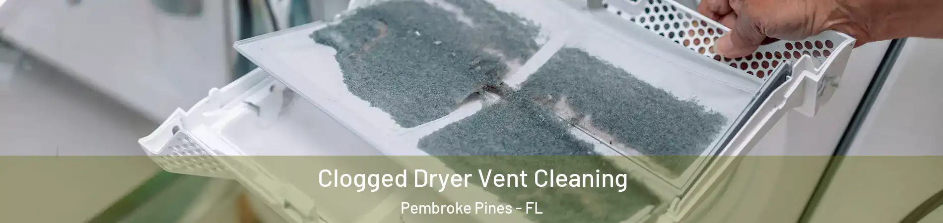  Clogged Dryer Vent Cleaning Pembroke Pines - FL