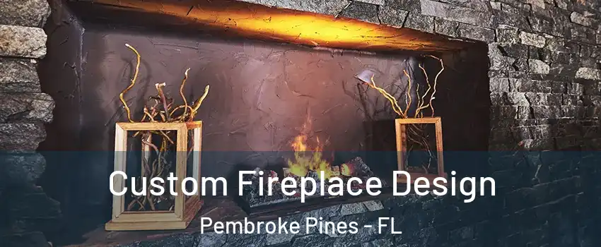 Custom Fireplace Design Pembroke Pines - FL