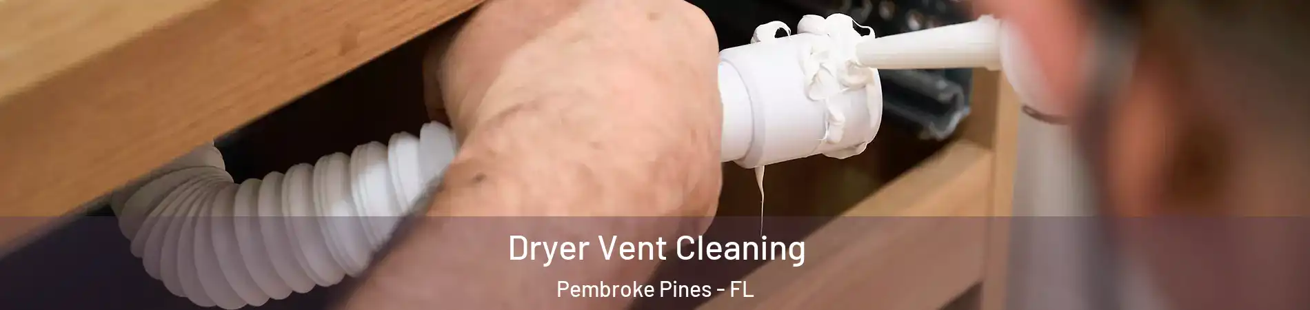  Dryer Vent Cleaning Pembroke Pines - FL