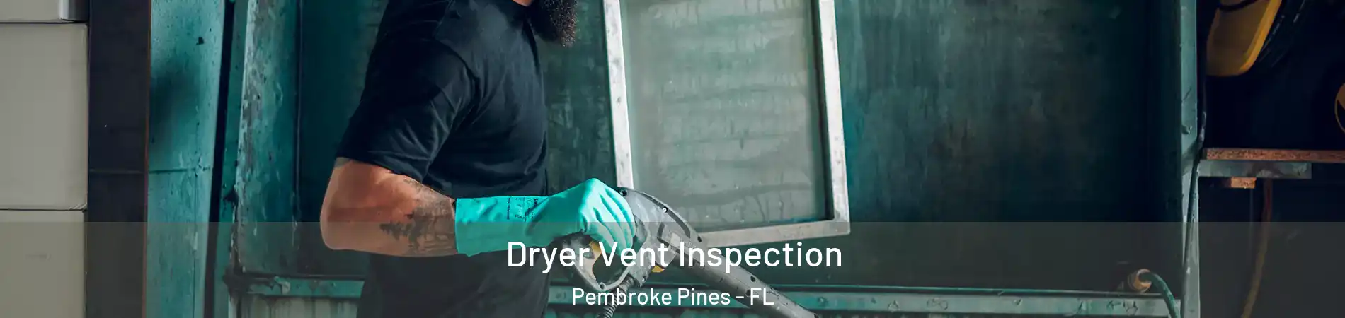  Dryer Vent Inspection Pembroke Pines - FL