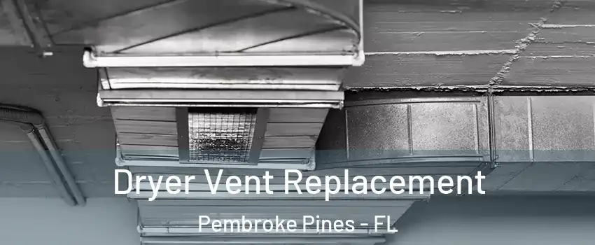  Dryer Vent Replacement Pembroke Pines - FL