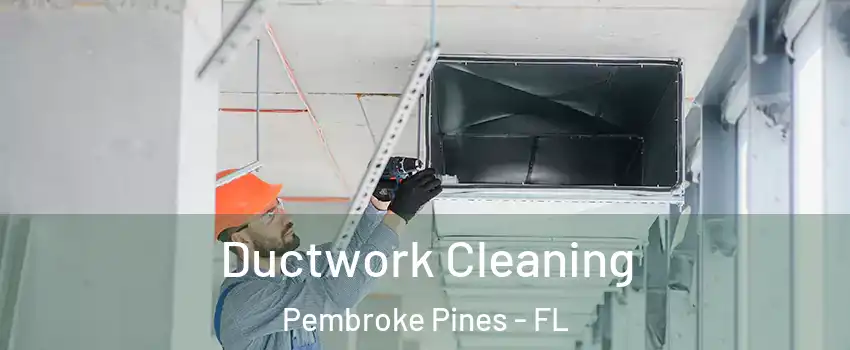  Ductwork Cleaning Pembroke Pines - FL