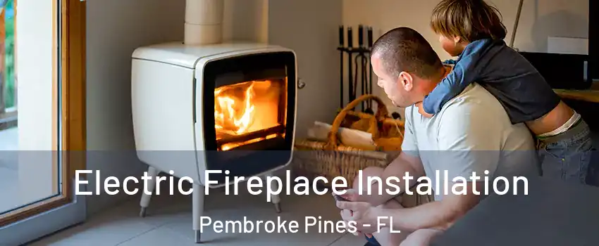  Electric Fireplace Installation Pembroke Pines - FL