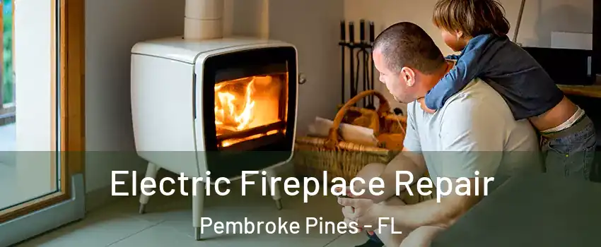  Electric Fireplace Repair Pembroke Pines - FL