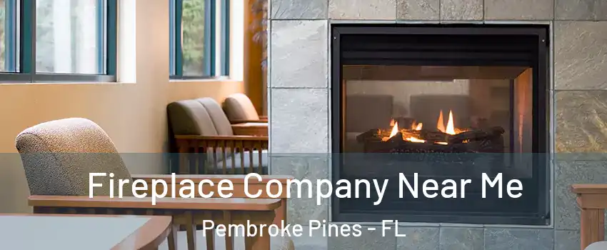  Fireplace Company Near Me Pembroke Pines - FL