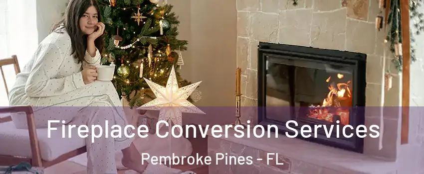  Fireplace Conversion Services Pembroke Pines - FL