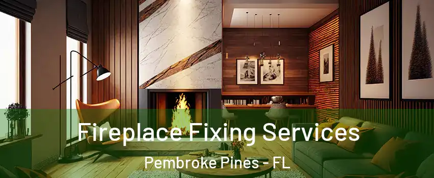  Fireplace Fixing Services Pembroke Pines - FL