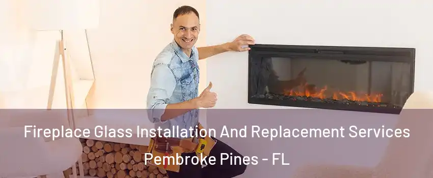  Fireplace Glass Installation And Replacement Services Pembroke Pines - FL