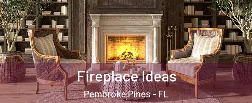  Fireplace Ideas Pembroke Pines - FL