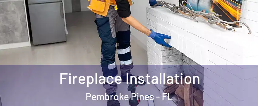  Fireplace Installation Pembroke Pines - FL