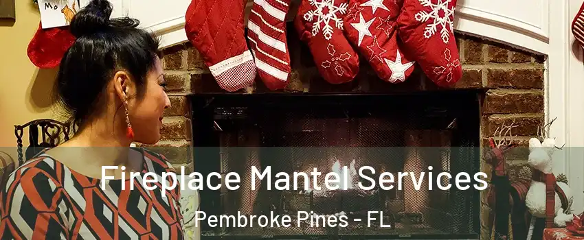  Fireplace Mantel Services Pembroke Pines - FL