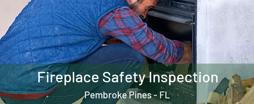  Fireplace Safety Inspection Pembroke Pines - FL