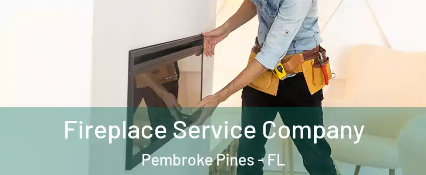 Fireplace Service Company Pembroke Pines - FL