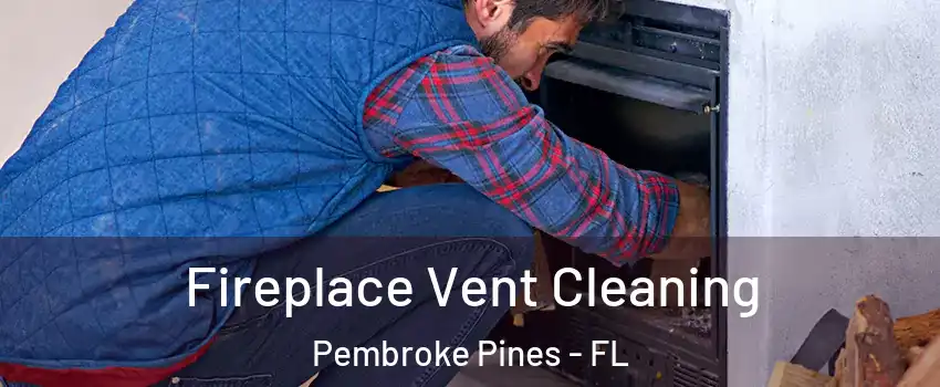  Fireplace Vent Cleaning Pembroke Pines - FL