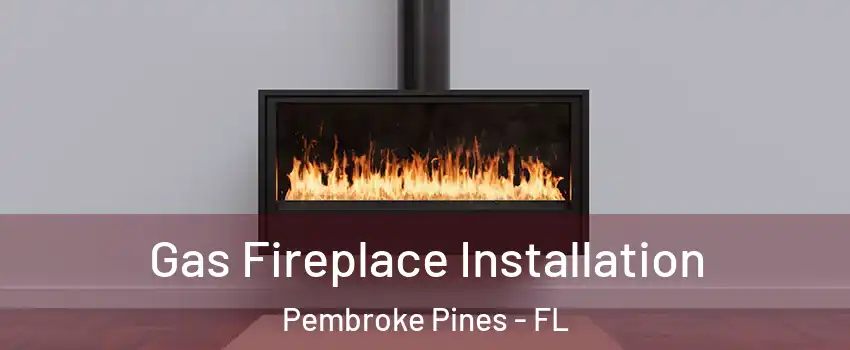  Gas Fireplace Installation Pembroke Pines - FL