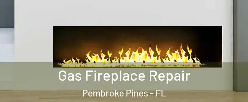  Gas Fireplace Repair Pembroke Pines - FL