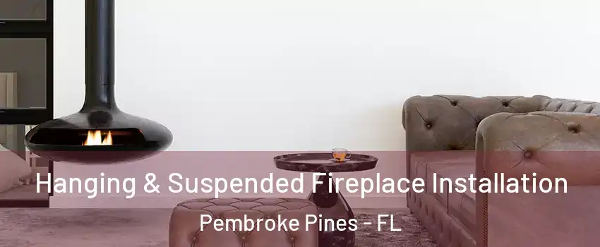  Hanging & Suspended Fireplace Installation Pembroke Pines - FL
