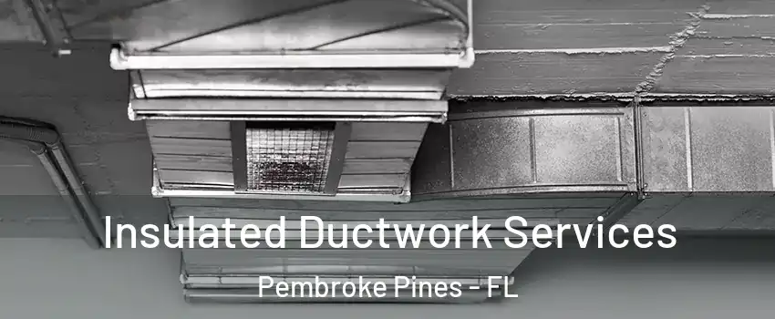  Insulated Ductwork Services Pembroke Pines - FL