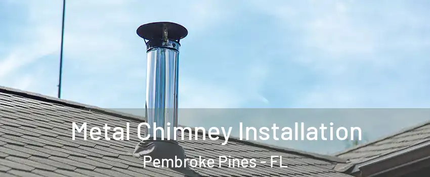 Metal Chimney Installation Pembroke Pines - FL