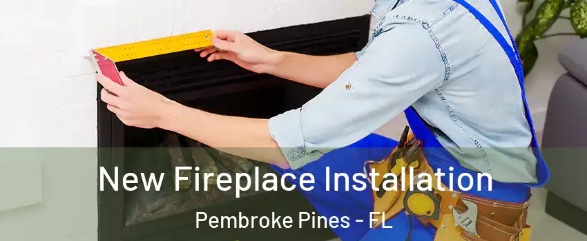  New Fireplace Installation Pembroke Pines - FL