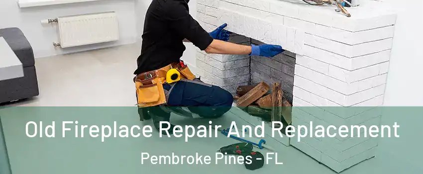  Old Fireplace Repair And Replacement Pembroke Pines - FL