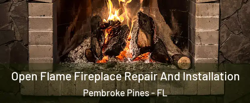 Open Flame Fireplace Repair And Installation Pembroke Pines - FL