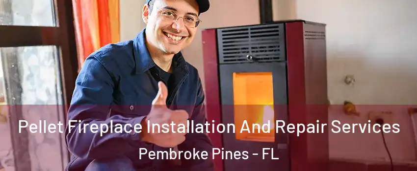  Pellet Fireplace Installation And Repair Services Pembroke Pines - FL
