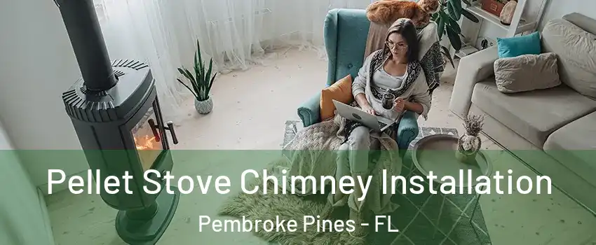  Pellet Stove Chimney Installation Pembroke Pines - FL