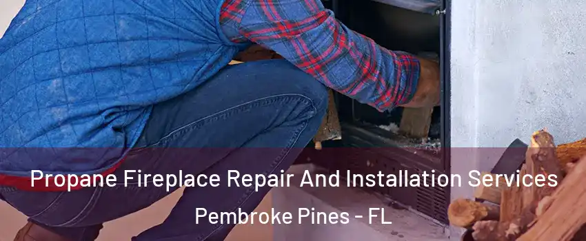 Propane Fireplace Repair And Installation Services Pembroke Pines - FL