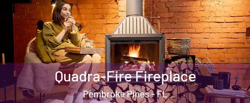  Quadra-Fire Fireplace Pembroke Pines - FL