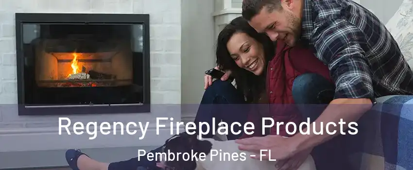  Regency Fireplace Products Pembroke Pines - FL