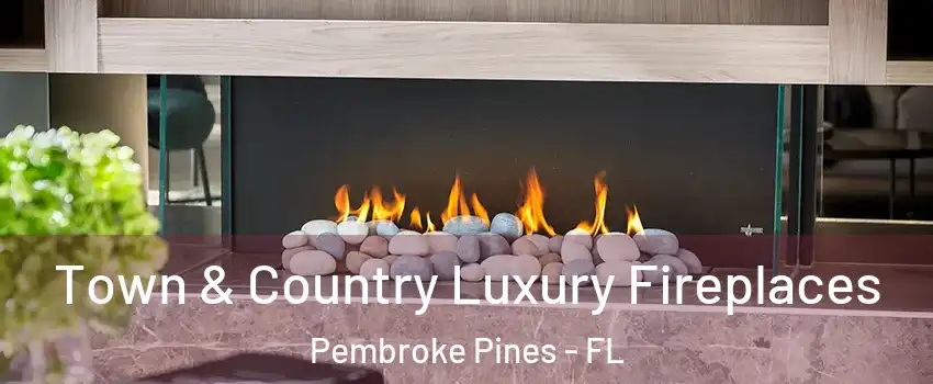  Town & Country Luxury Fireplaces Pembroke Pines - FL