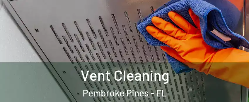  Vent Cleaning Pembroke Pines - FL
