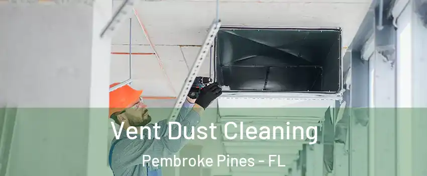  Vent Dust Cleaning Pembroke Pines - FL