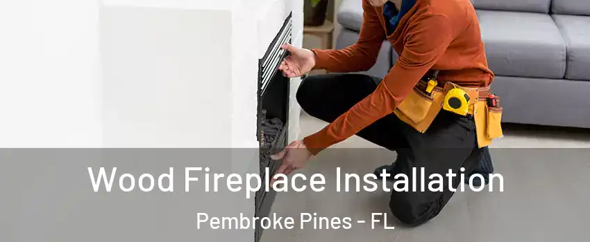  Wood Fireplace Installation Pembroke Pines - FL